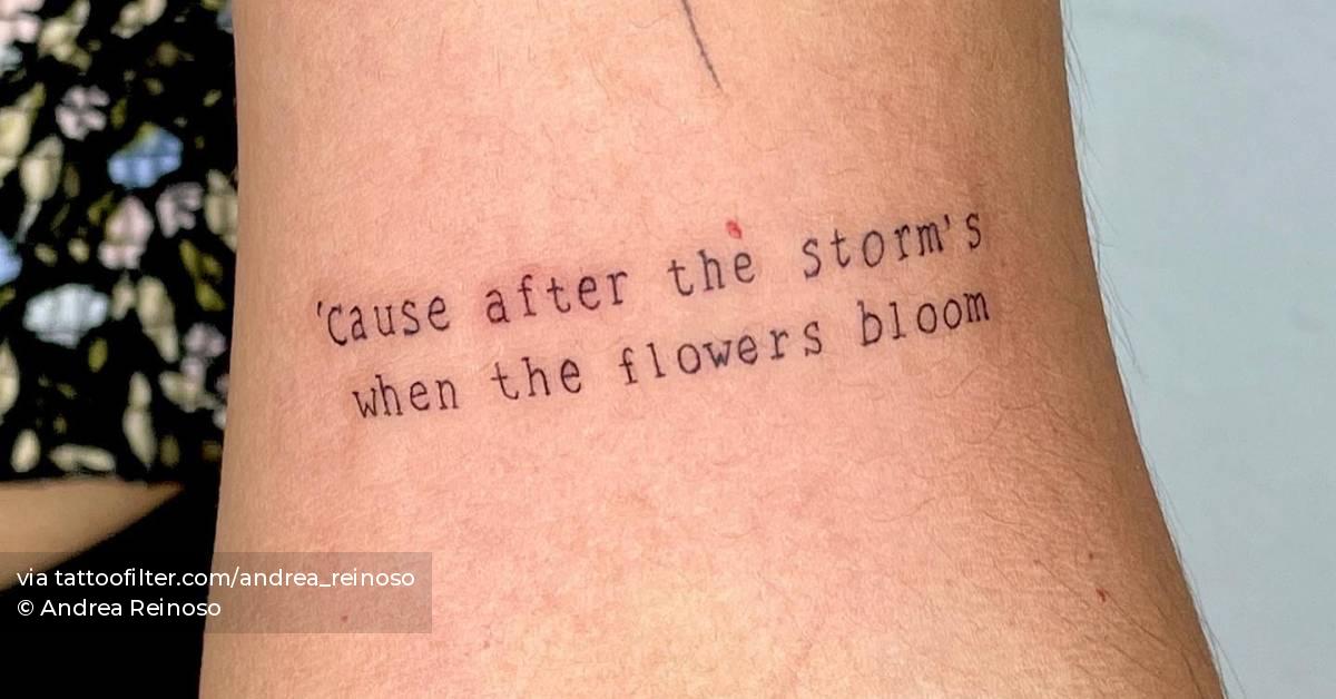 'Cause after the storm's when the flowers bloom.