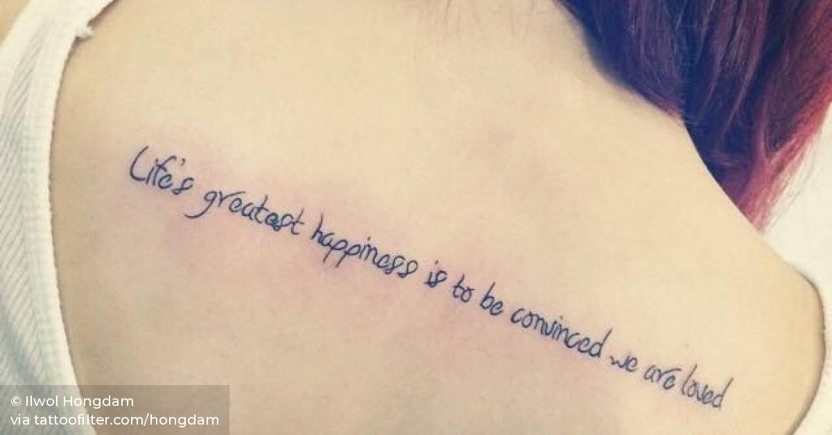 Life S Greatest Happiness Is To Be Convinced We Are