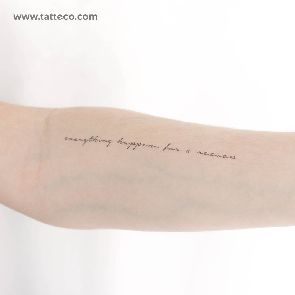 "Everything happens for a reason" temporary tattoo located on the inner forearm.