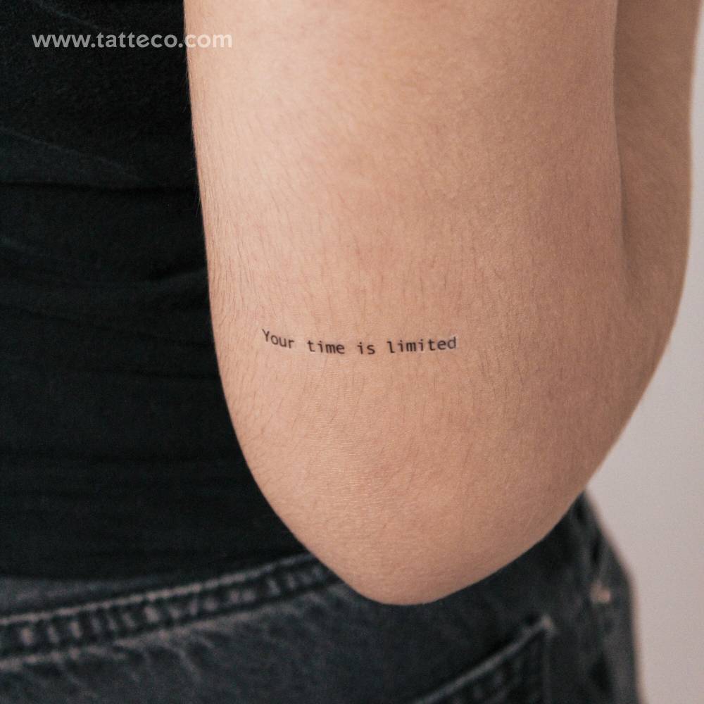 "Your time is limited" semi-permanent tattoo located on the tricep.